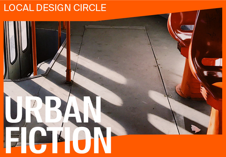 Local Design Circle: URBAN FICTION