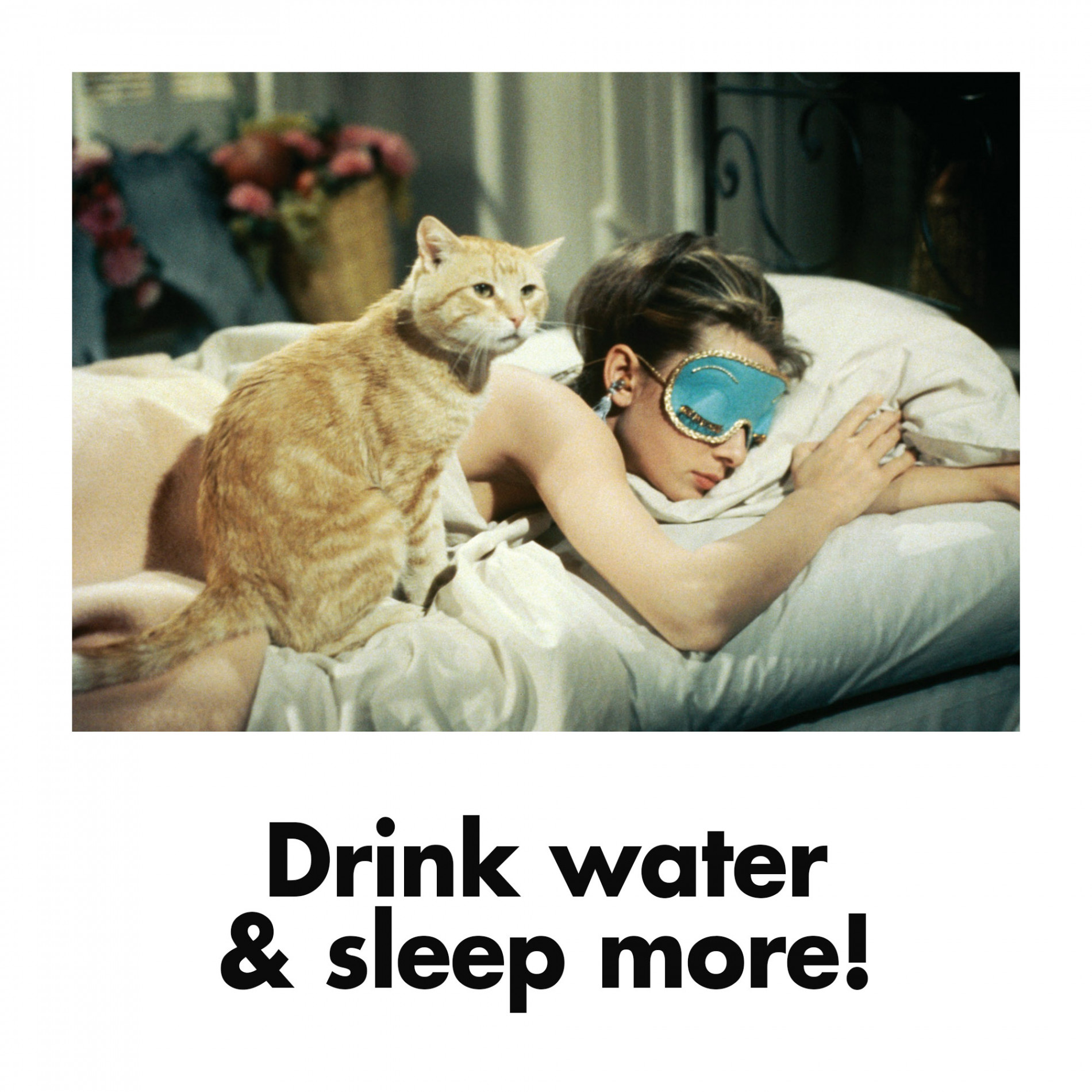 Drink water & sleep more