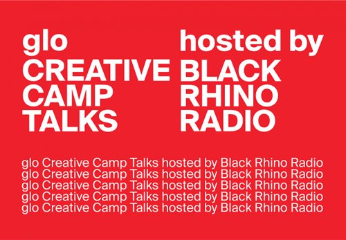 glo Creative Camp Talks / hosted by Black Rhino Radio