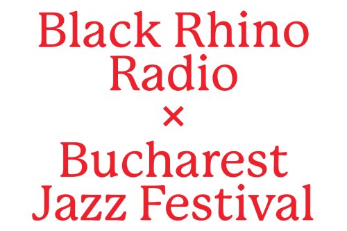 Black Rhino Radio x Bucharest Jazz Festival